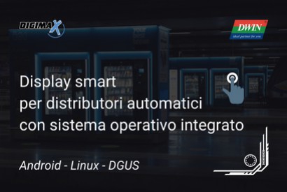 Smart Display per vending machine con sistemi operativi Android, Linux e DGUS